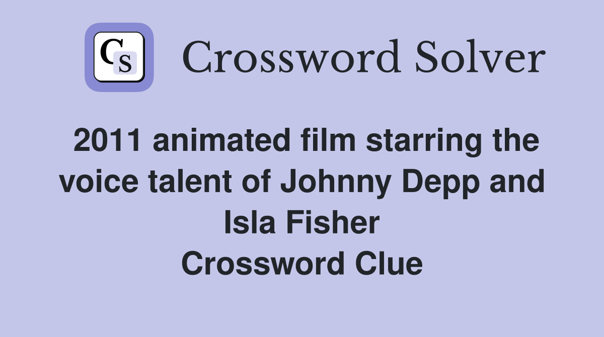 2011 animated film starring the voice talent of Johnny Depp and Isla Fisher Crossword Clue