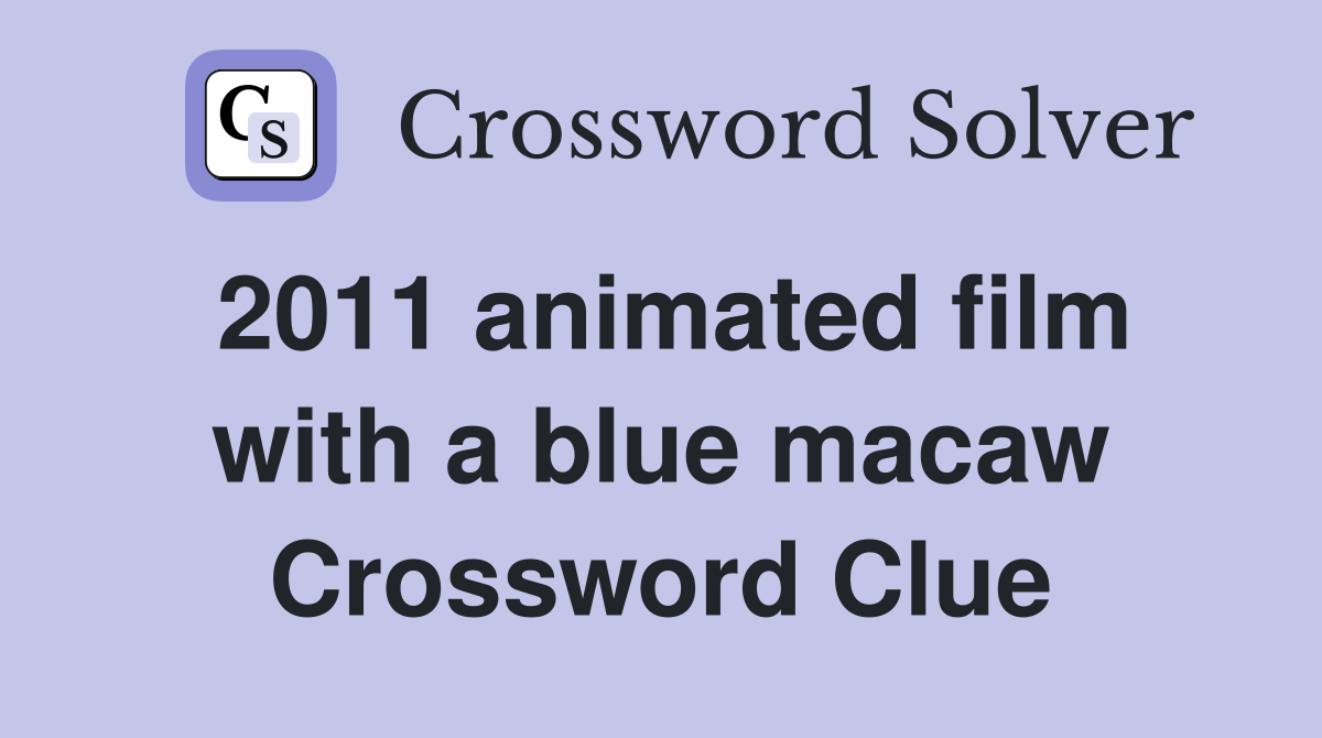2011 animated film with a blue macaw Crossword Clue