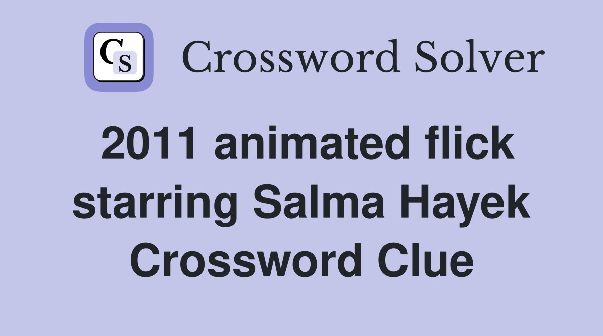 2011 animated flick starring Salma Hayek Crossword Clue