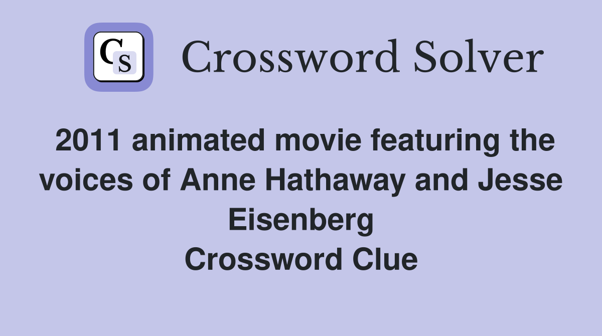 2011 animated movie featuring the voices of Anne Hathaway and Jesse Eisenberg Crossword Clue