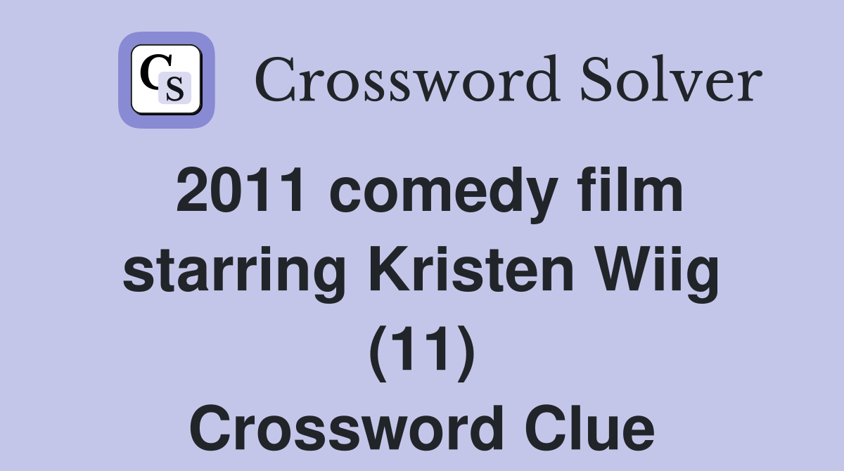 2011 comedy film starring Kristen Wiig (11) Crossword Clue