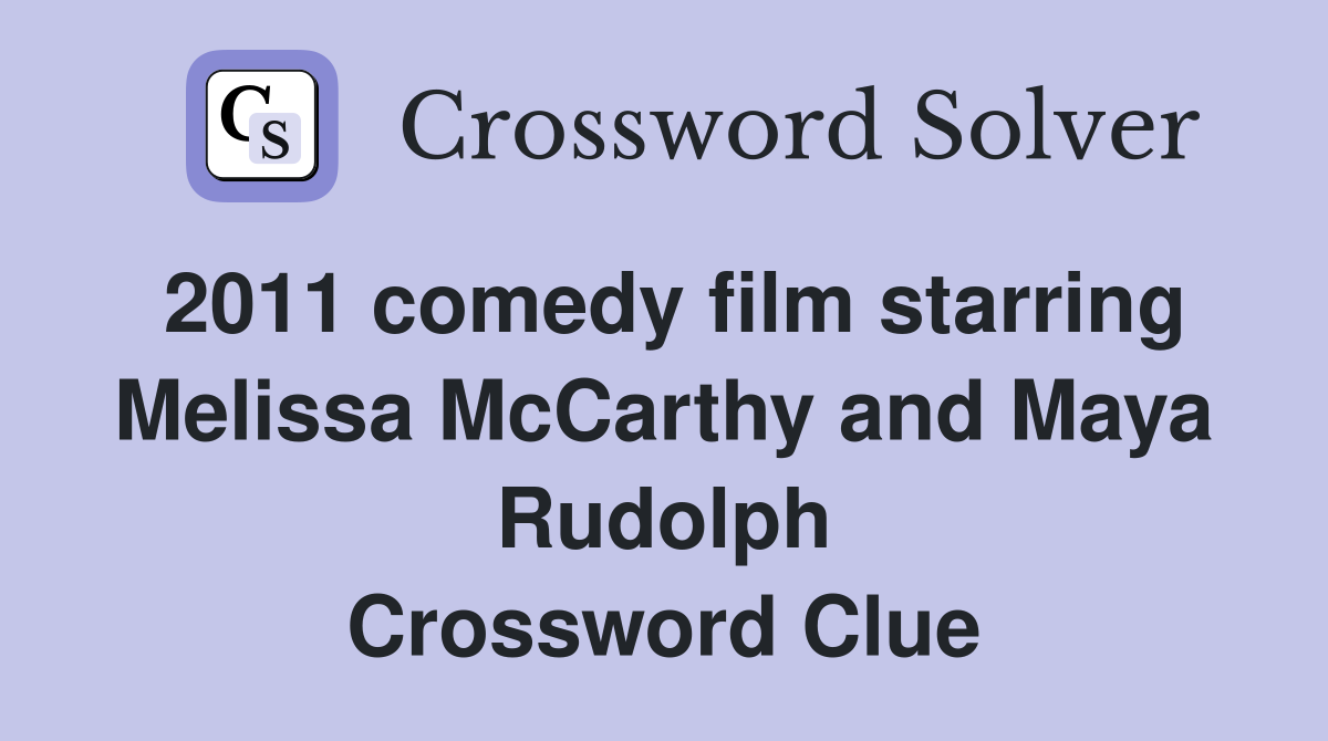 2011 comedy film starring Melissa McCarthy and Maya Rudolph Crossword Clue