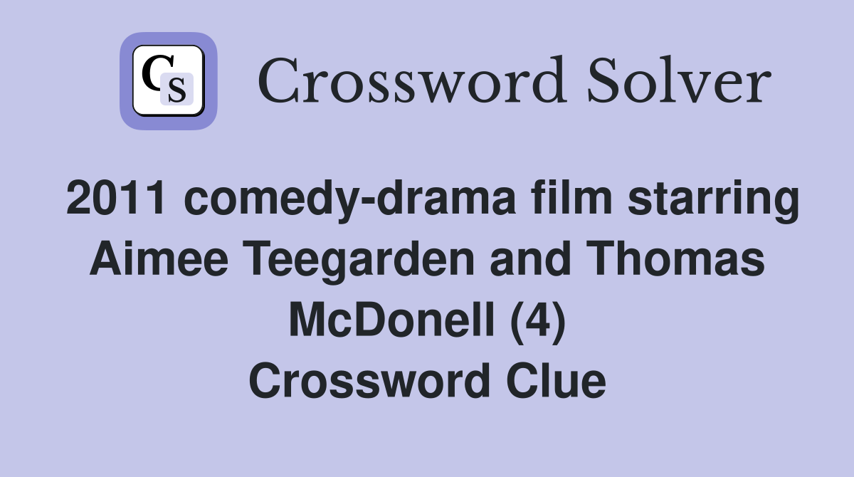 2011 comedy-drama film starring Aimee Teegarden and Thomas McDonell (4) Crossword Clue