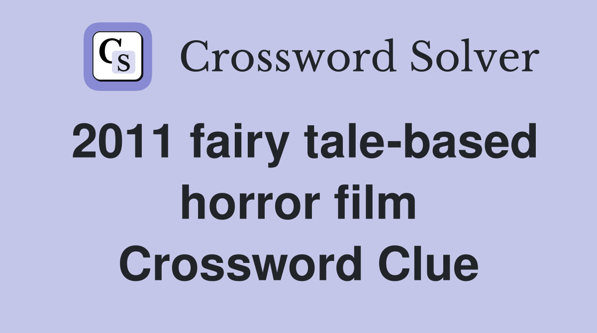 2011 fairy tale-based horror film Crossword Clue