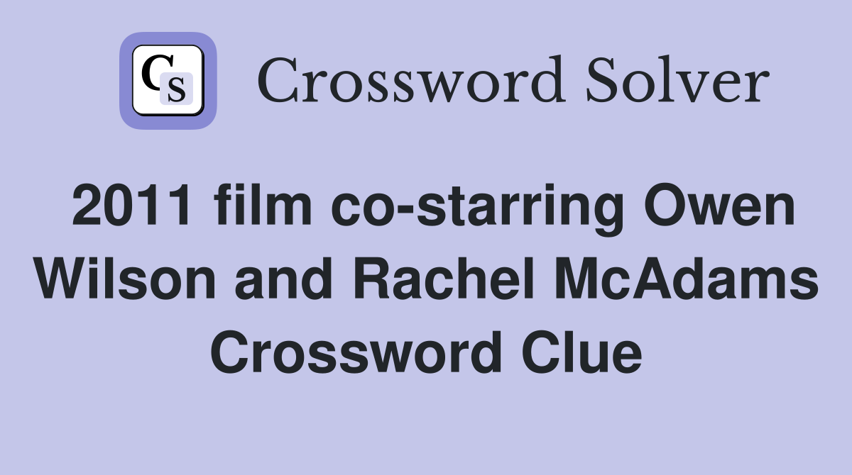 2011 film co-starring Owen Wilson and Rachel McAdams Crossword Clue