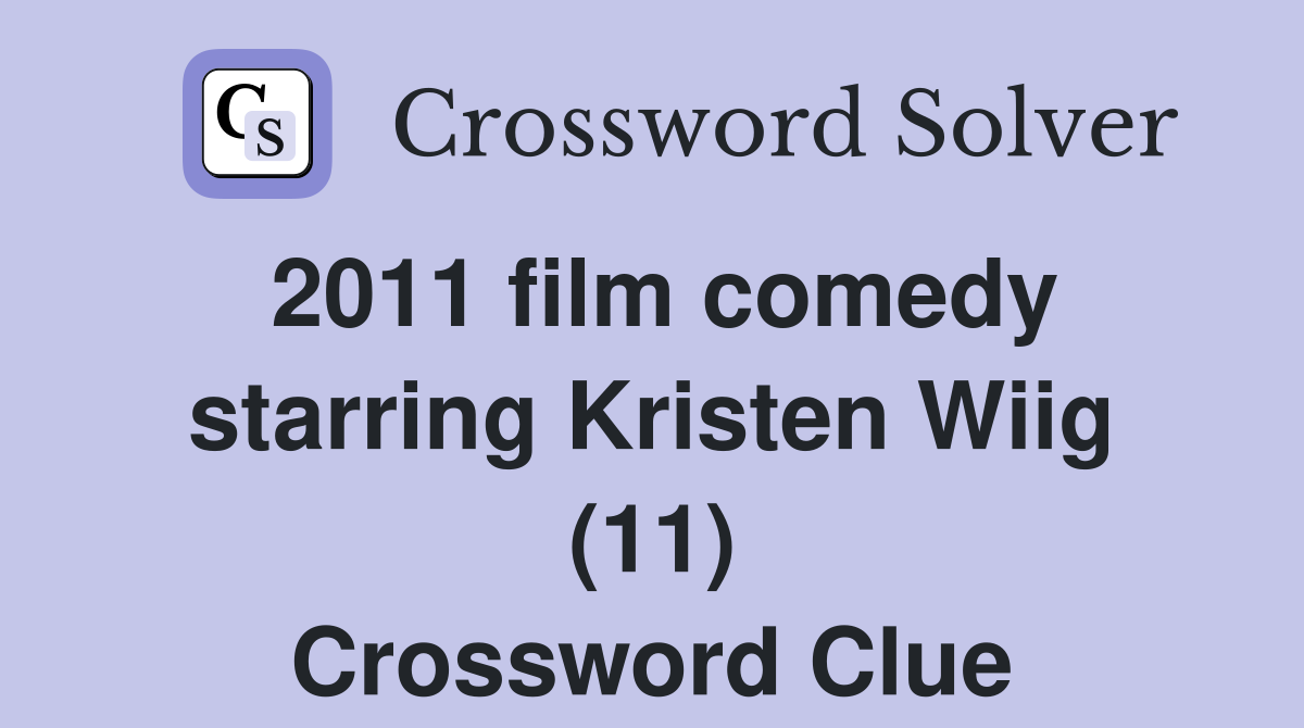 2011 film comedy starring Kristen Wiig (11) Crossword Clue
