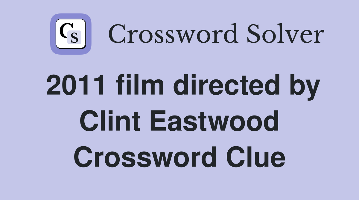 2011 film directed by Clint Eastwood Crossword Clue