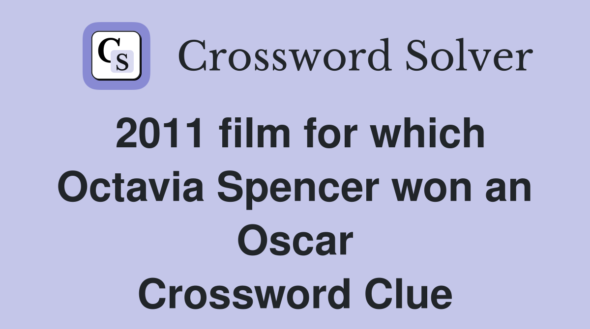 2011 film for which Octavia Spencer won an Oscar Crossword Clue
