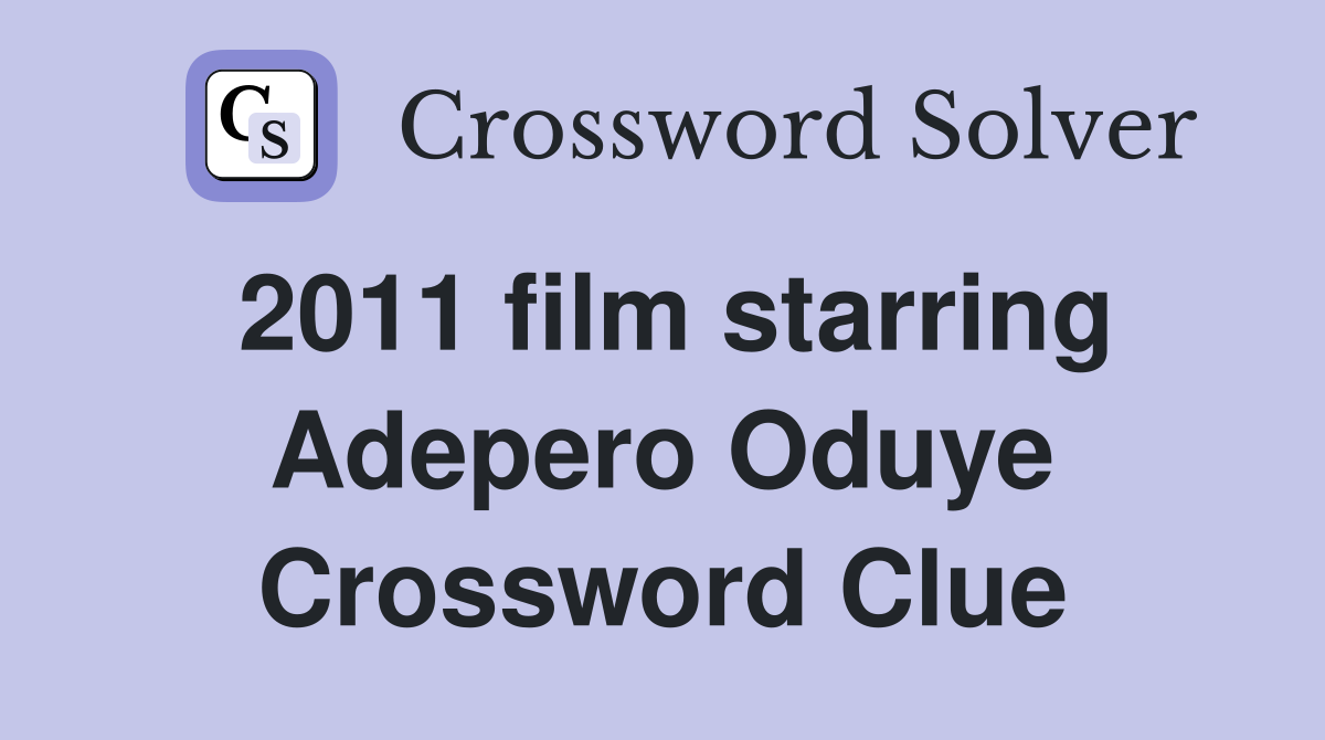 2011 film starring Adepero Oduye Crossword Clue
