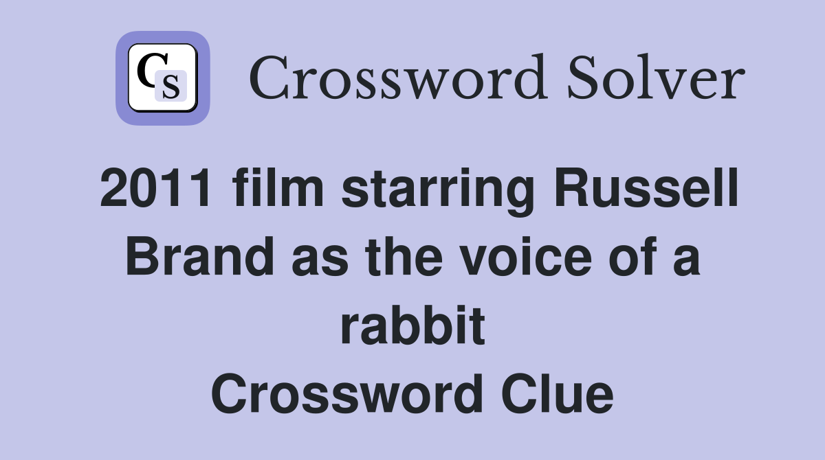 2011 film starring Russell Brand as the voice of a rabbit Crossword Clue