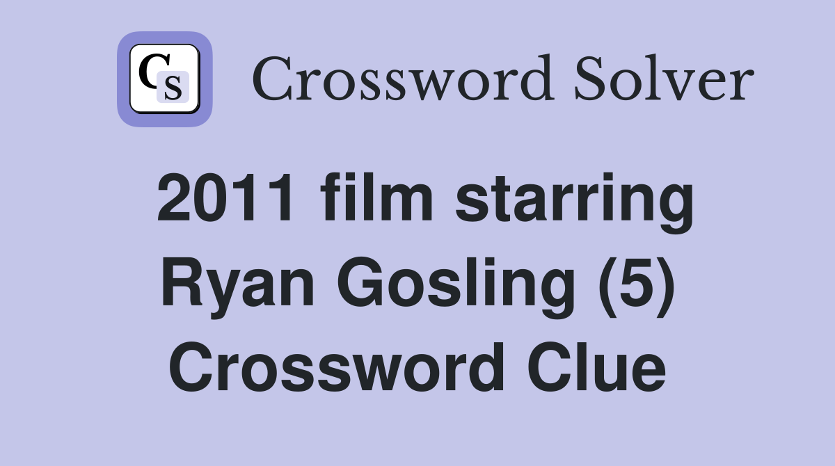 2011 film starring Ryan Gosling (5) Crossword Clue