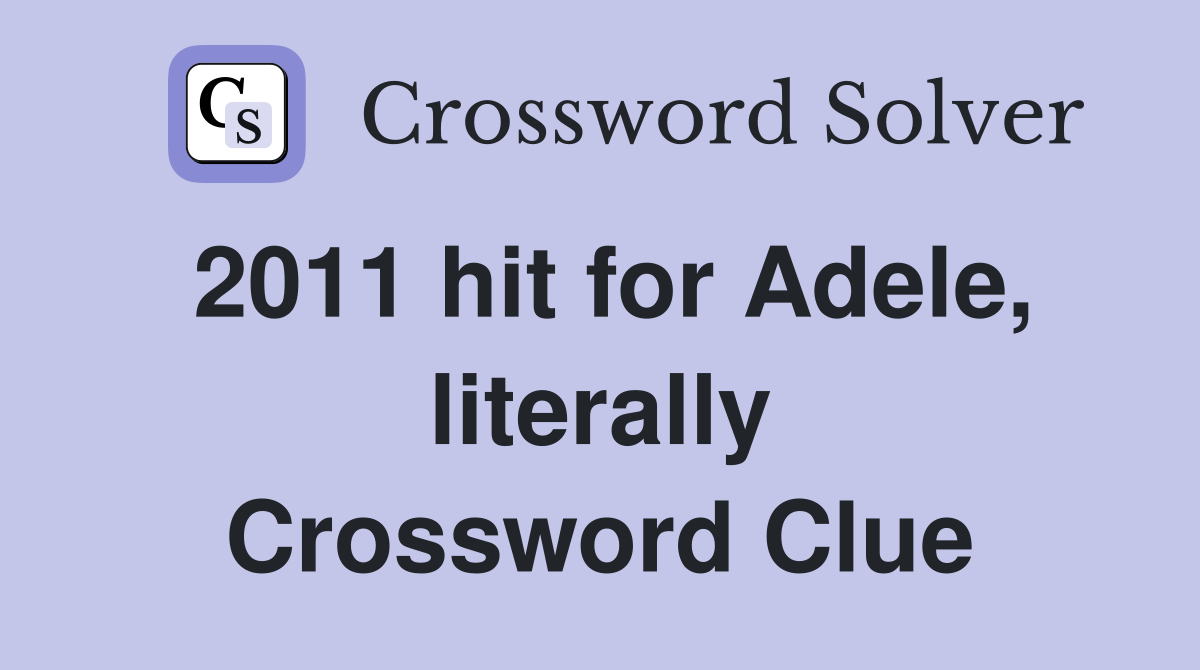 2011 hit for Adele, literally Crossword Clue