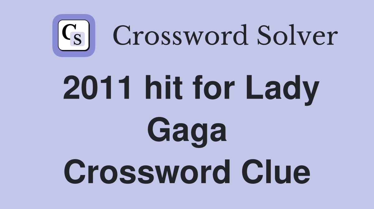 2011 hit for Lady Gaga Crossword Clue