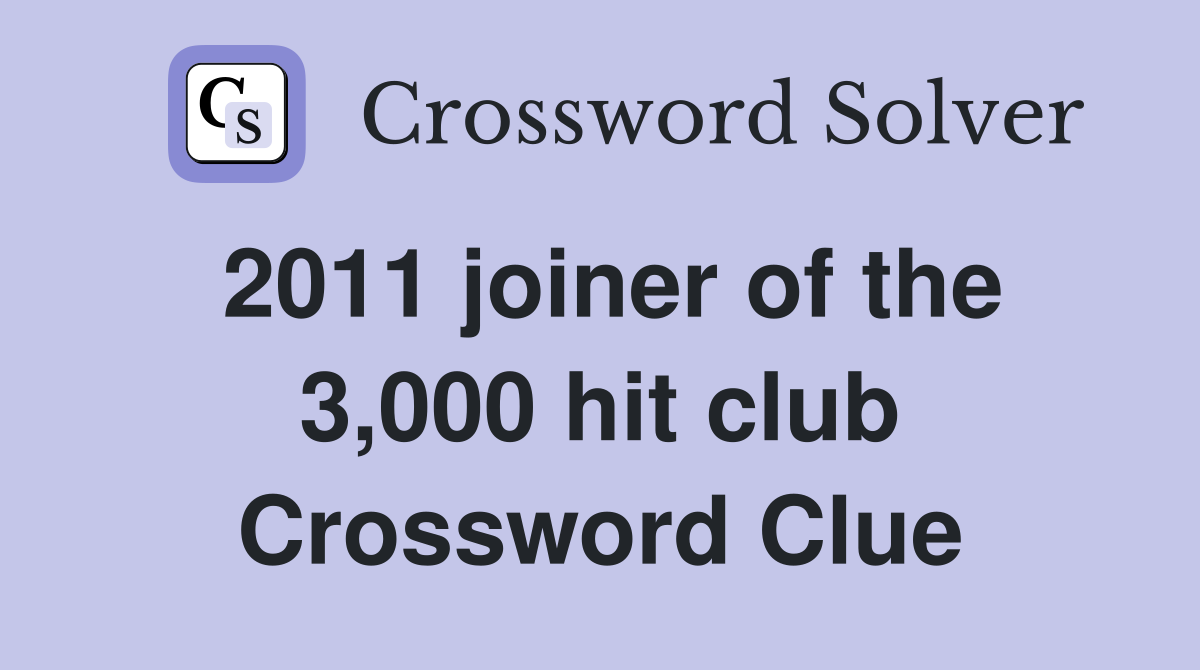 2011 joiner of the 3,000 hit club Crossword Clue