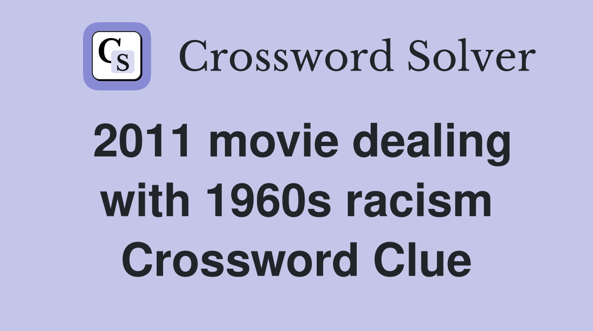 2011 movie dealing with 1960s racism Crossword Clue