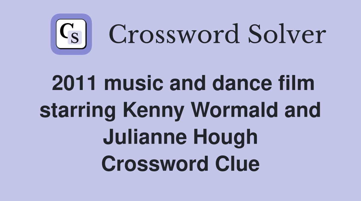 2011 music and dance film starring Kenny Wormald and Julianne Hough Crossword Clue