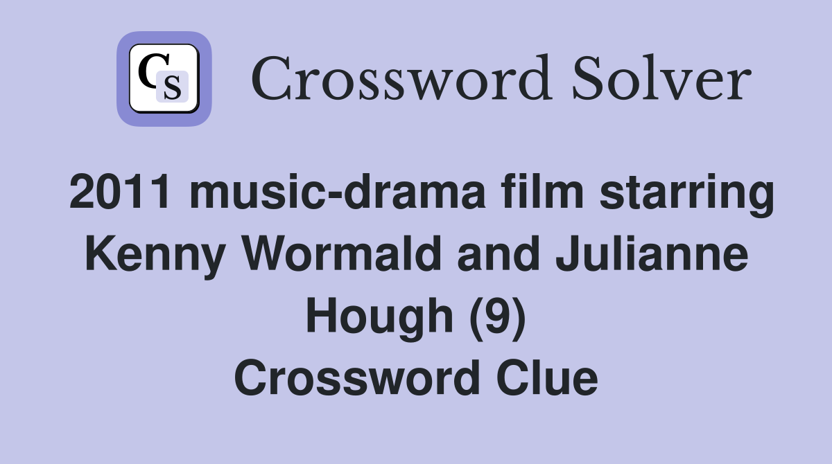 2011 music-drama film starring Kenny Wormald and Julianne Hough (9) Crossword Clue