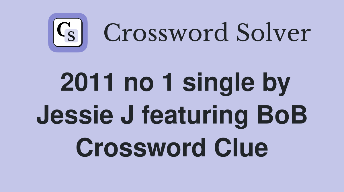 2011 no 1 single by Jessie J featuring BoB Crossword Clue