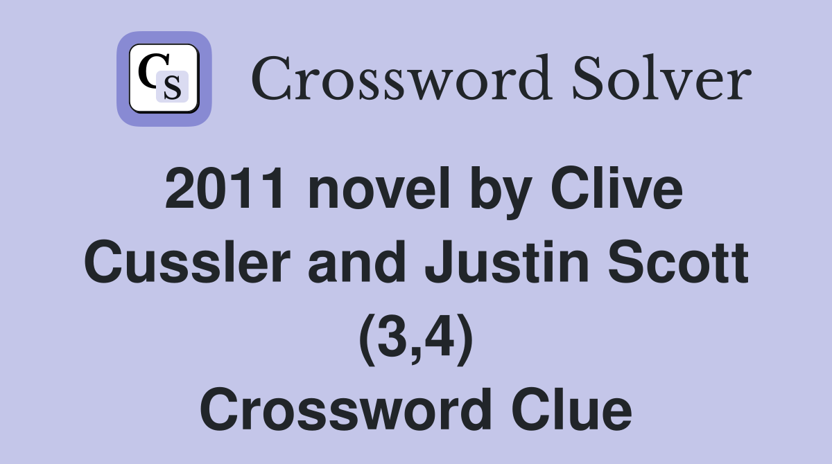 2011 novel by Clive Cussler and Justin Scott (3,4) Crossword Clue