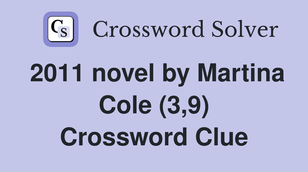 2011 novel by Martina Cole (3,9) Crossword Clue