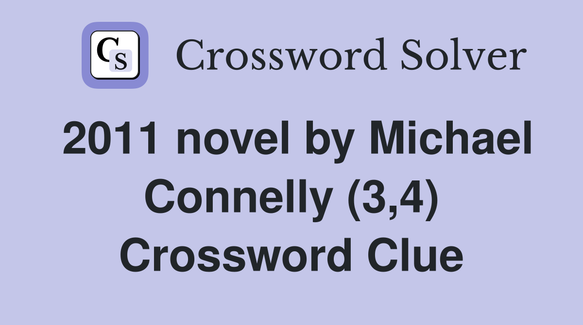 2011 novel by Michael Connelly (3,4) Crossword Clue