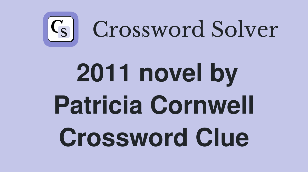 2011 novel by Patricia Cornwell Crossword Clue