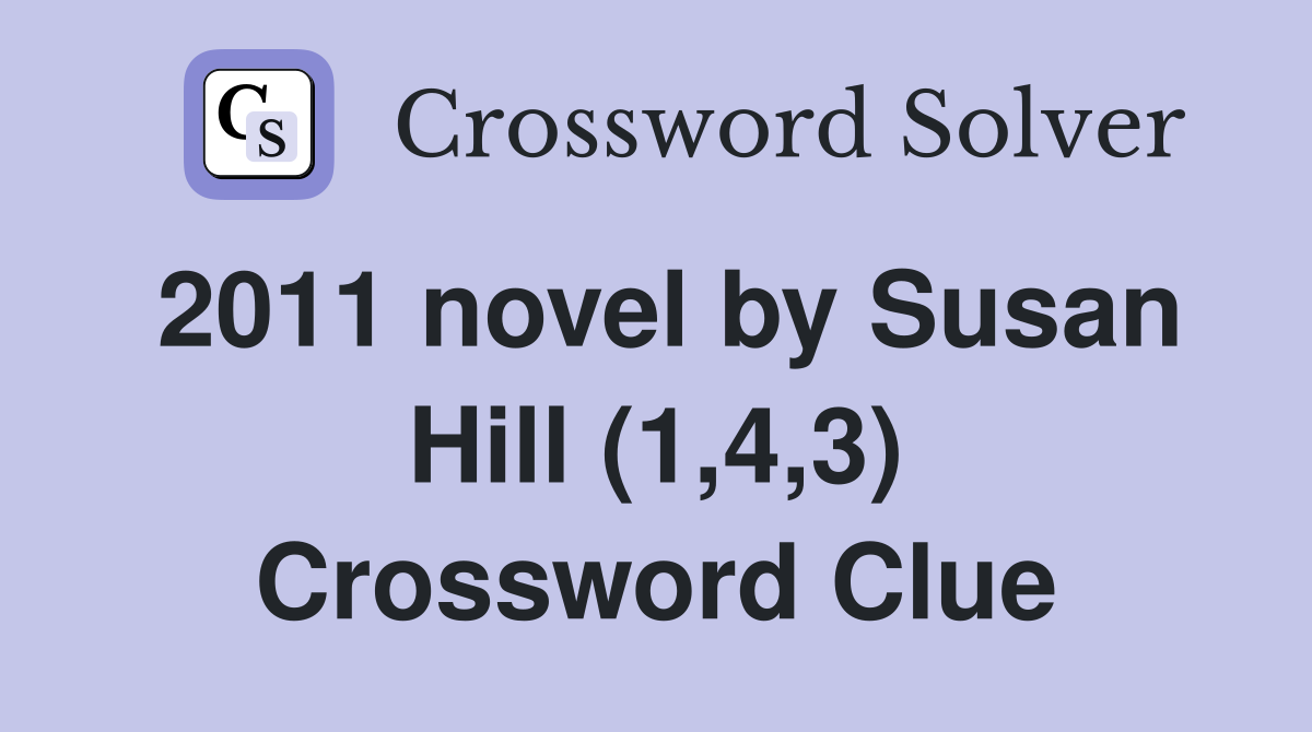 2011 novel by Susan Hill (1,4,3) Crossword Clue