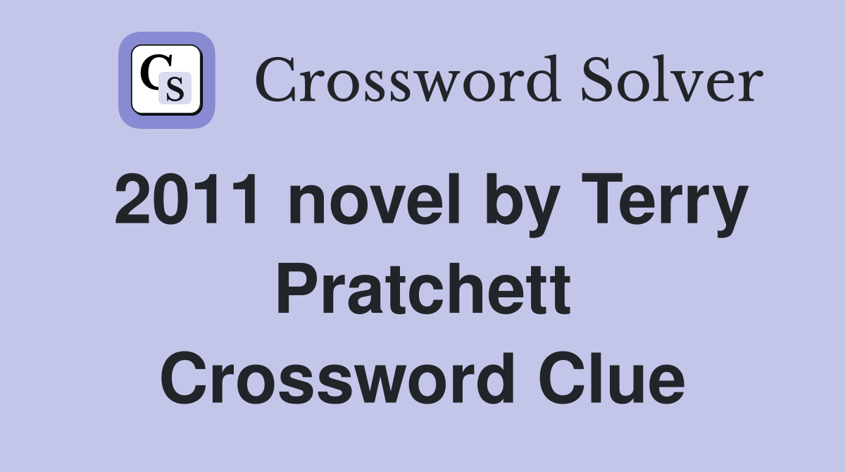 2011 novel by Terry Pratchett Crossword Clue
