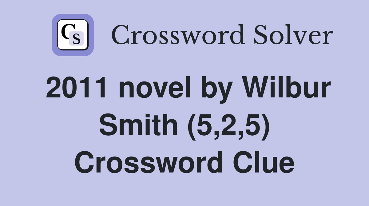 2011 novel by Wilbur Smith (5,2,5) Crossword Clue