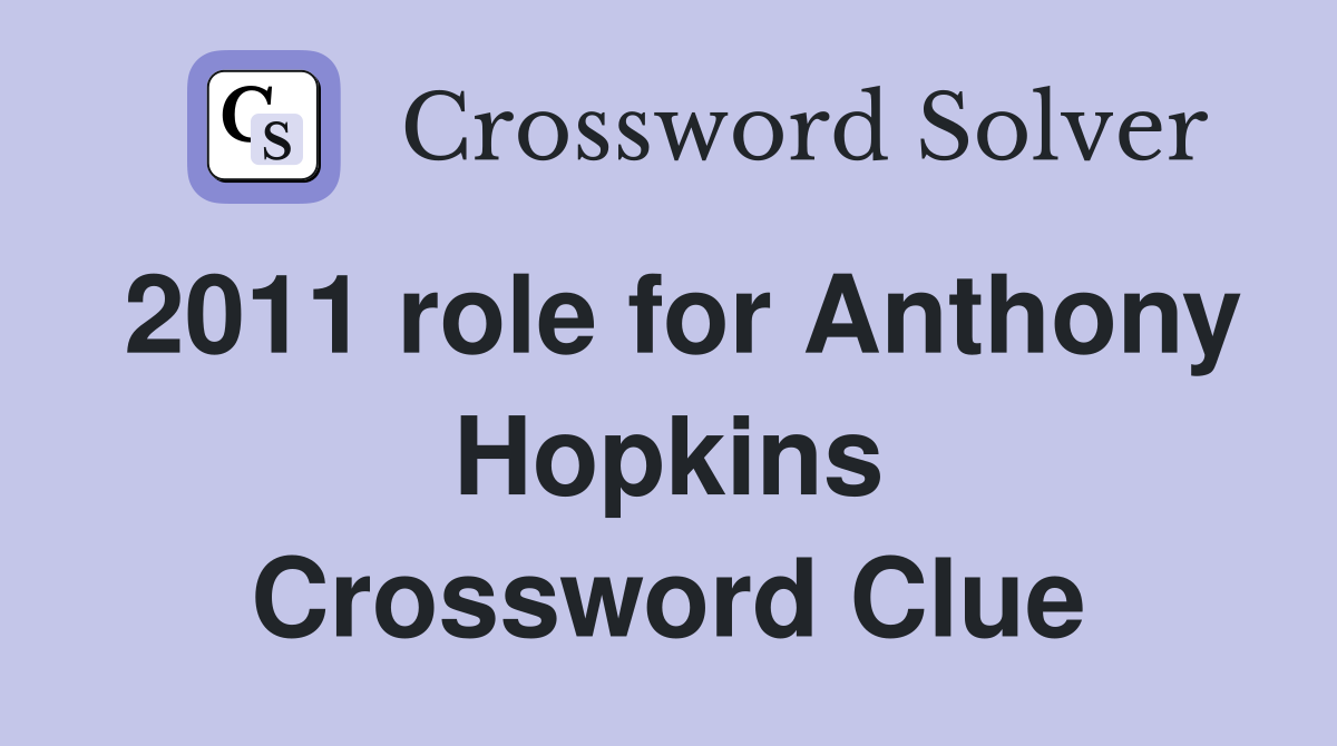 2011 role for Anthony Hopkins Crossword Clue
