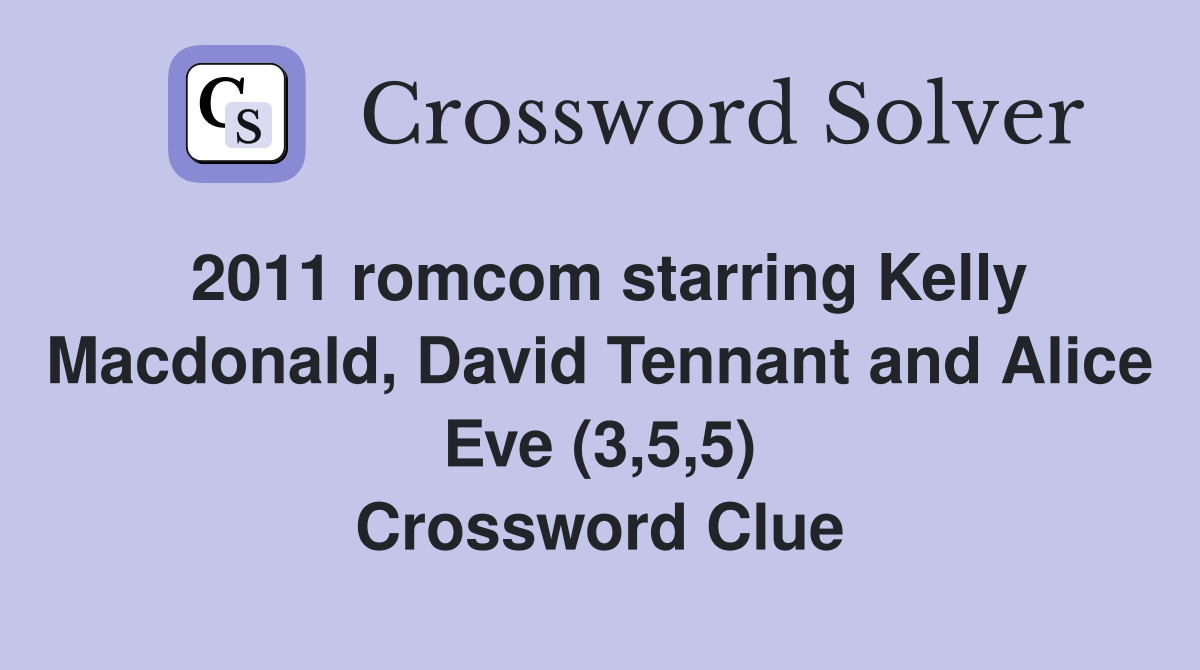 2011 romcom starring Kelly Macdonald, David Tennant and Alice Eve (3,5,5) Crossword Clue