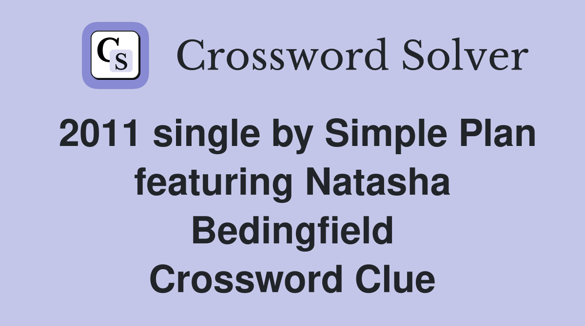 2011 single by Simple Plan featuring Natasha Bedingfield Crossword Clue