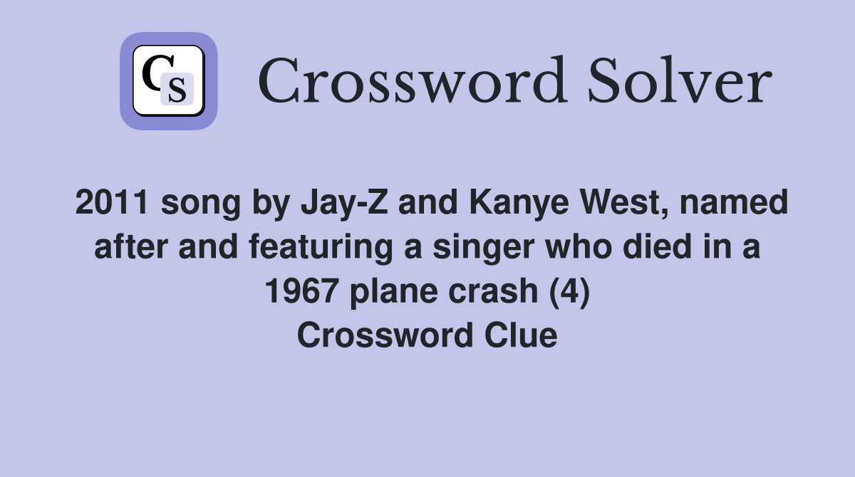 2011 song by Jay-Z and Kanye West, named after and featuring a singer who died in a 1967 plane crash (4) Crossword Clue
