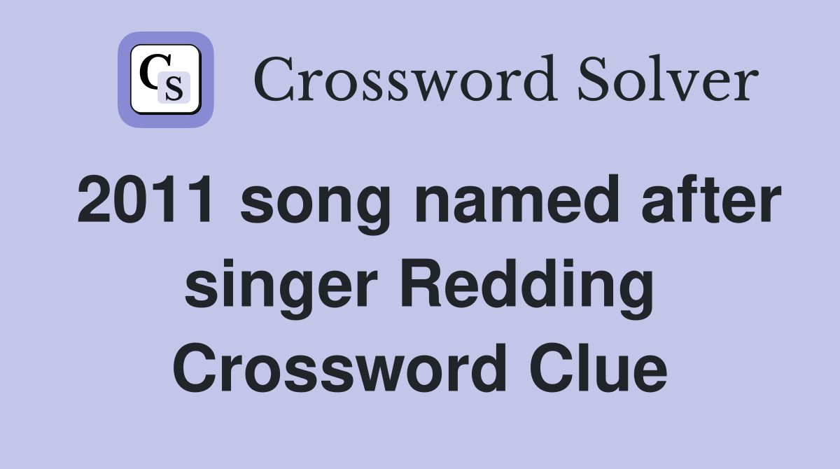 2011 song named after singer Redding Crossword Clue