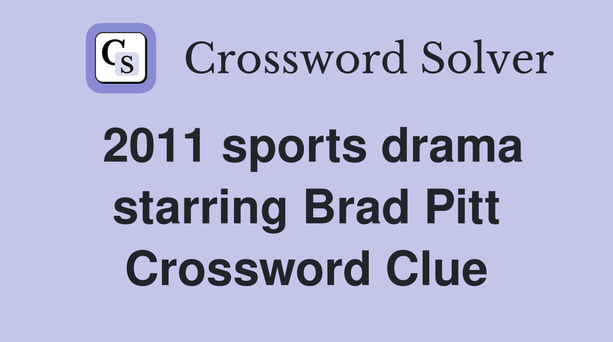 2011 sports drama starring Brad Pitt Crossword Clue