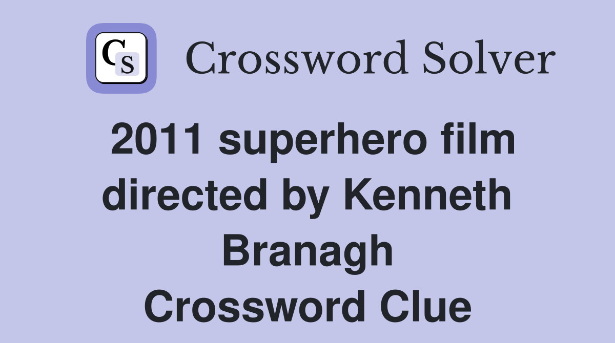 2011 superhero film directed by Kenneth Branagh Crossword Clue