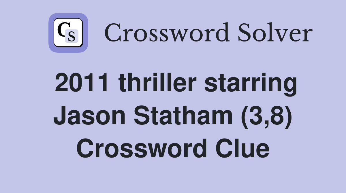 2011 thriller starring Jason Statham (3,8) Crossword Clue