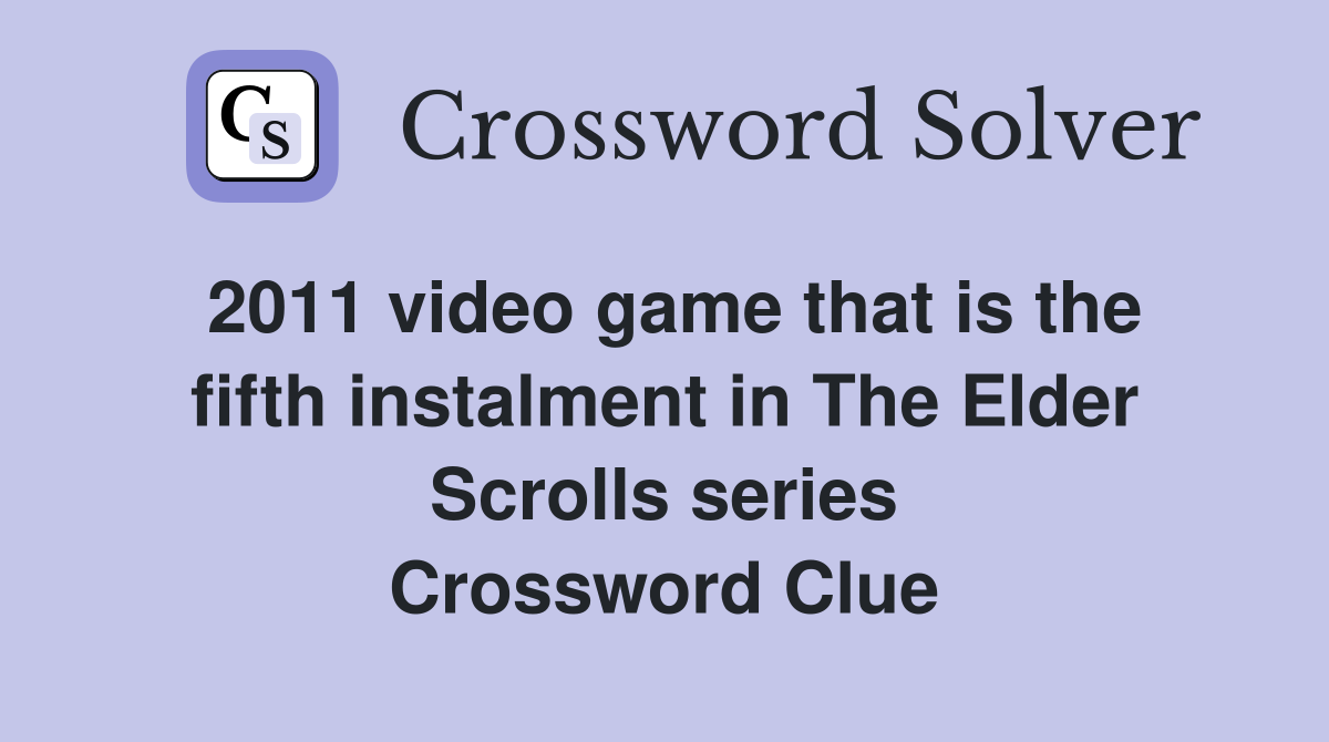 2011 video game that is the fifth instalment in The Elder Scrolls series Crossword Clue