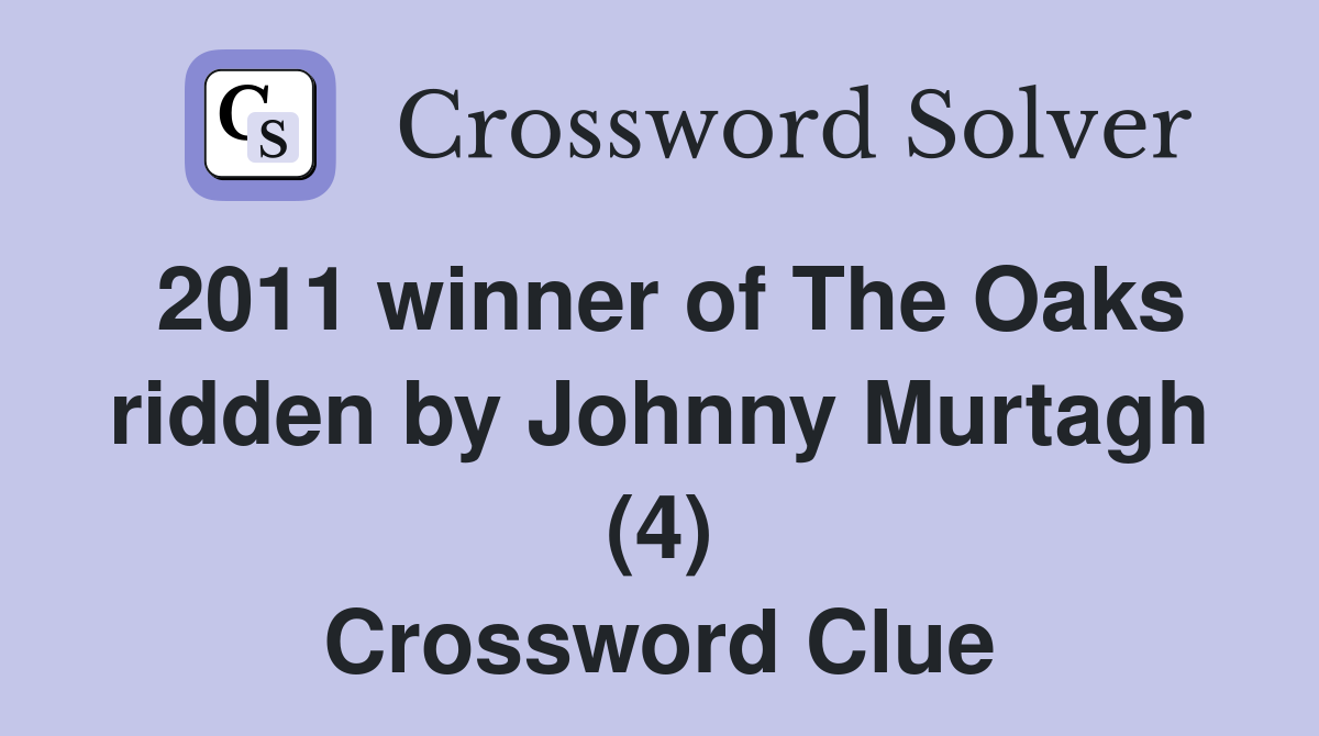 2011 winner of The Oaks ridden by Johnny Murtagh (4) Crossword Clue