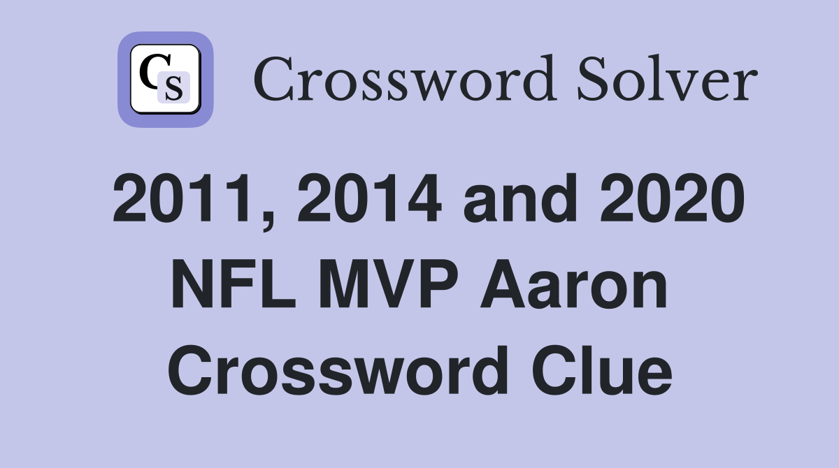 2011, 2014 and 2020 NFL MVP Aaron Crossword Clue
