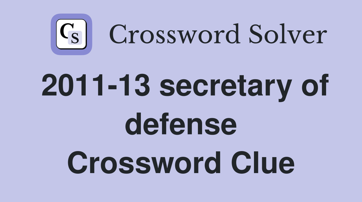 2011-13 secretary of defense Crossword Clue