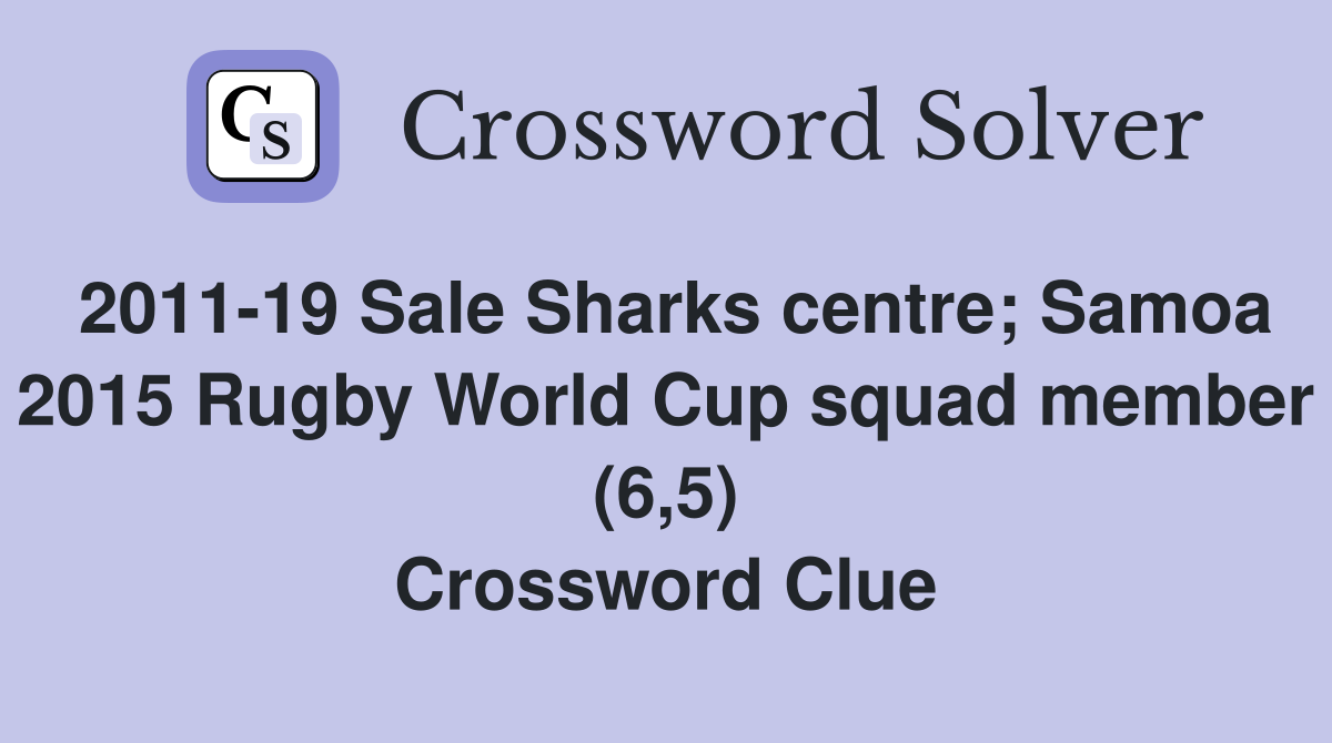 2011-19 Sale Sharks centre; Samoa 2015 Rugby World Cup squad member (6,5) Crossword Clue