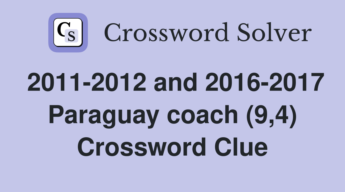 2011-2012 and 2016-2017 Paraguay coach (9,4) Crossword Clue