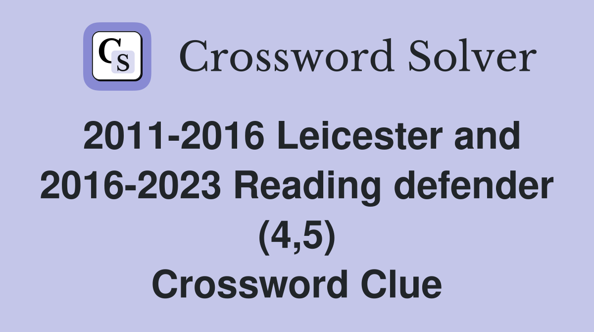 2011-2016 Leicester and 2016-2023 Reading defender (4,5) Crossword Clue