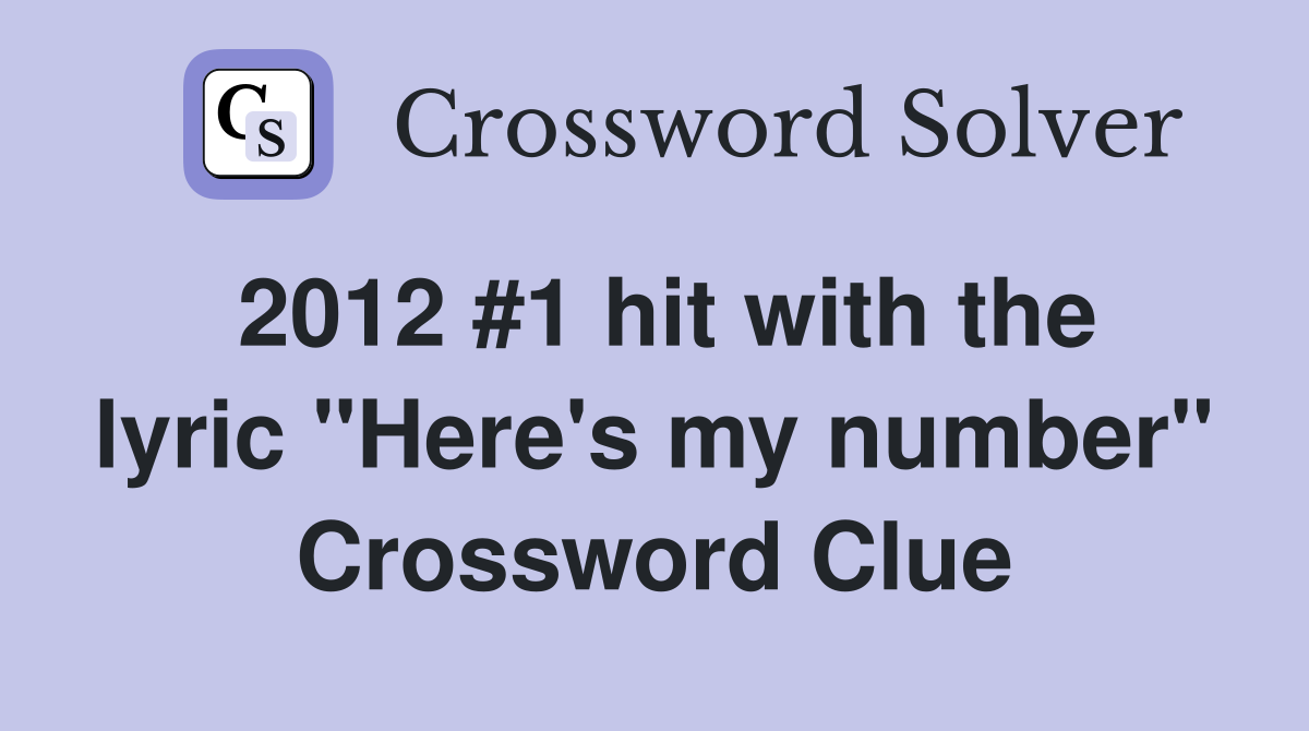 2012 #1 hit with the lyric "Here's my number" Crossword Clue
