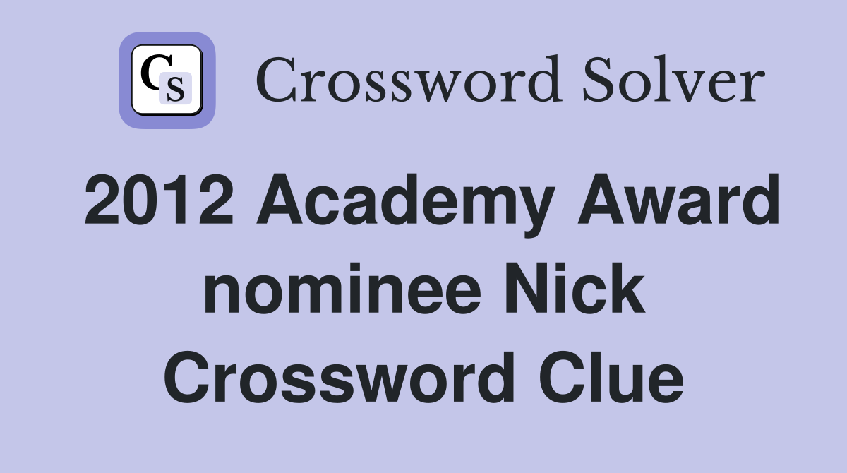 2012 Academy Award nominee Nick Crossword Clue