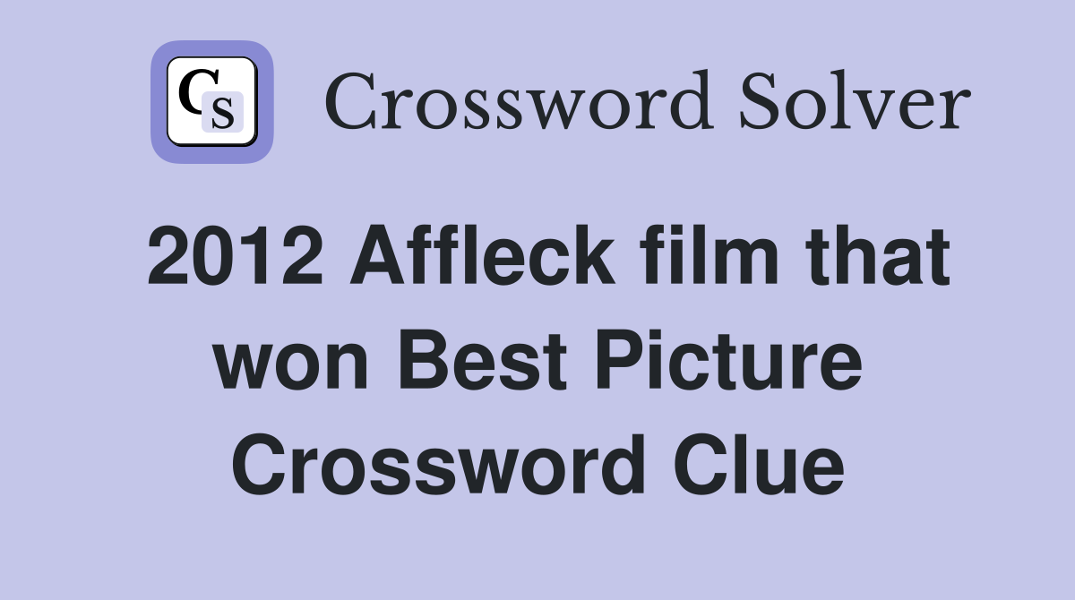 2012 Affleck film that won Best Picture Crossword Clue