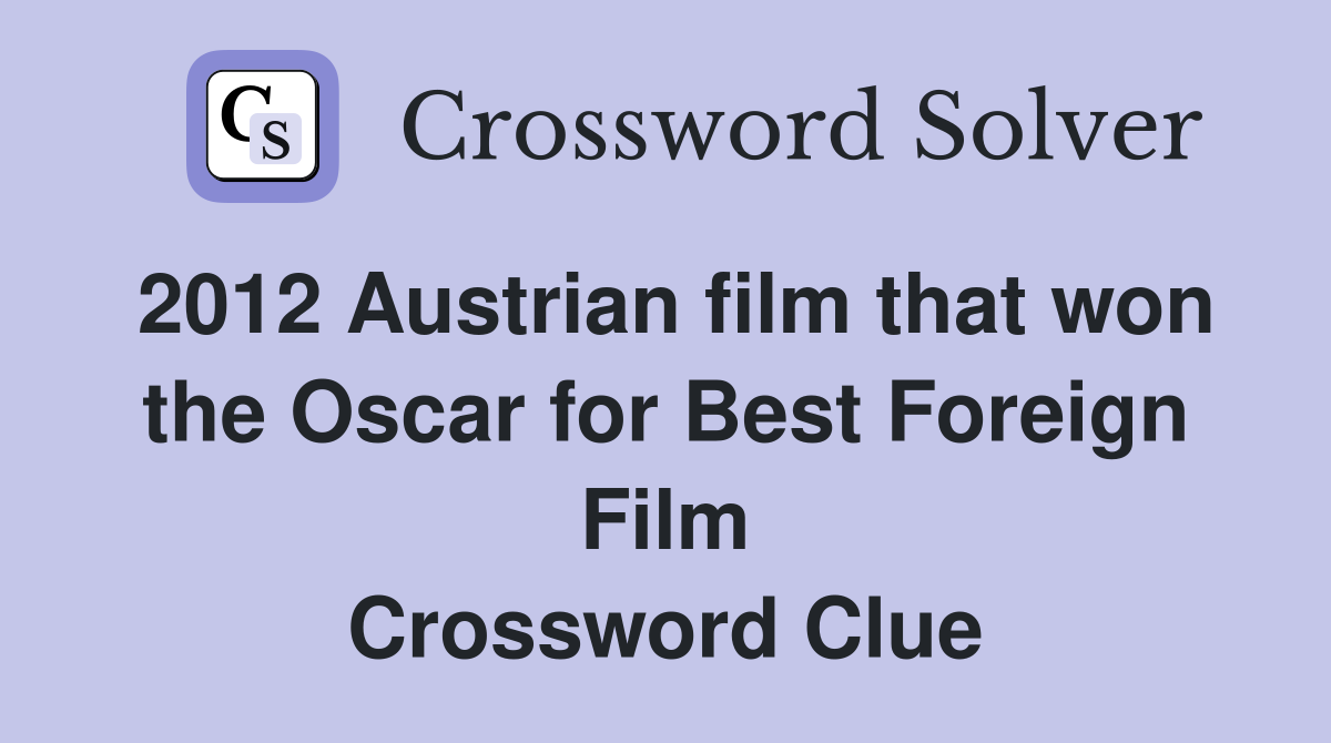 2012 Austrian film that won the Oscar for Best Foreign Film Crossword Clue