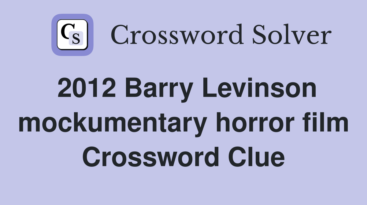2012 Barry Levinson mockumentary horror film Crossword Clue