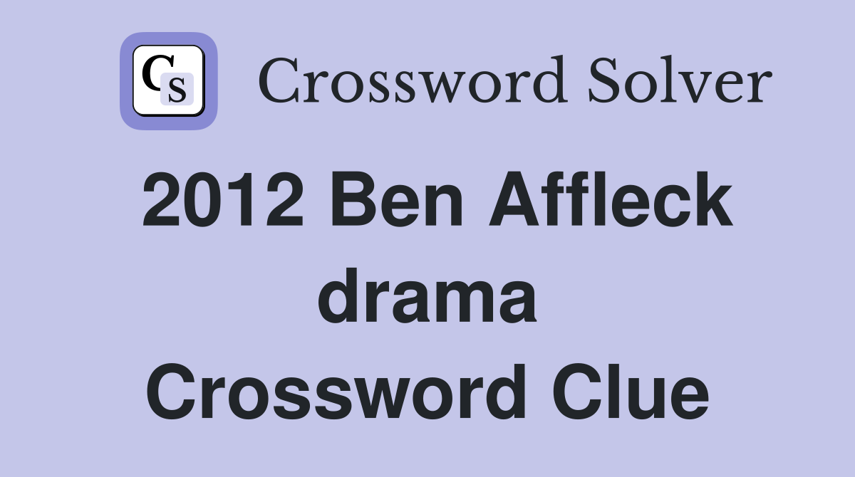 2012 Ben Affleck drama Crossword Clue